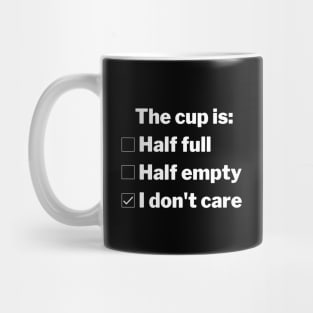 Is the cup half full, half empty, or do you not care? Mug